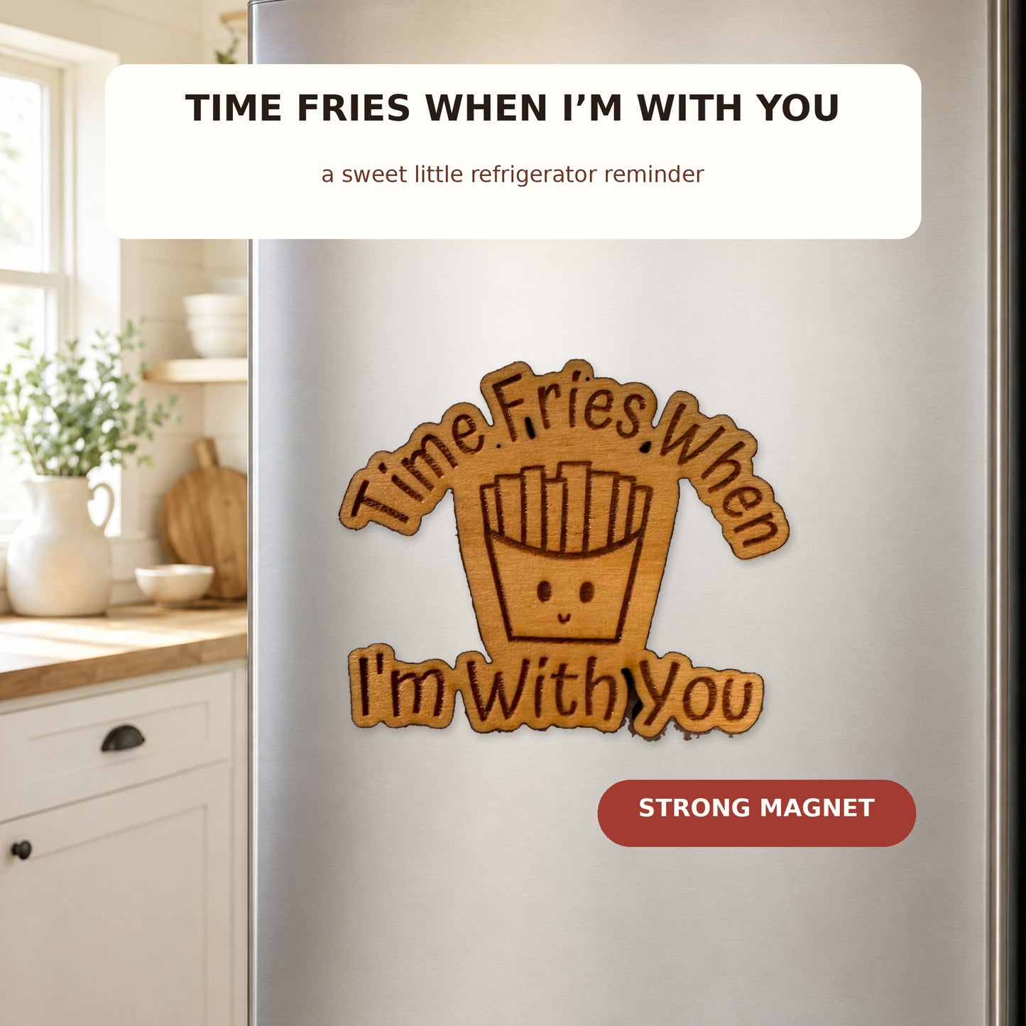 Time Fries When I'm With You Magnet