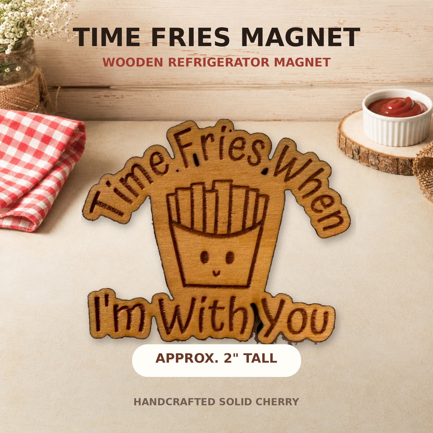 Time Fries When I'm With You Magnet